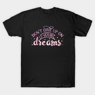 Don't give up on your dreams T-Shirt